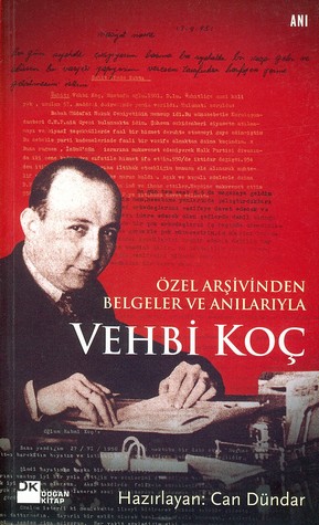 Vehbi Koç <br /> Özel Arşivinden <br /> Belgeler ve Anılarıyla